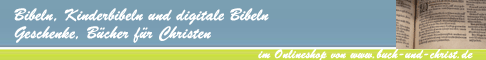 Bibeln, Kinderbibeln und digitale Bibeln gibts bei www.buch-und-christ.de